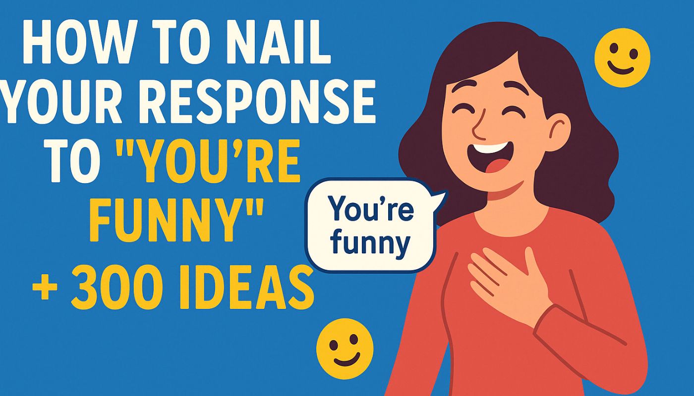 How to Nail Your Response to “You’re Funny” 300+ Ideas