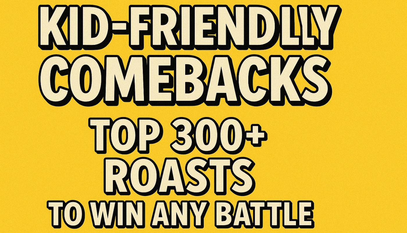 Kid-Friendly Comebacks Top 300+ Roasts to Win Any Battle